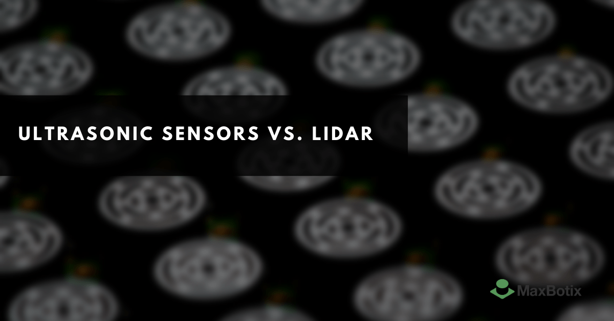 Lidar Vs Ultrasonic Sensor Comparison Guide Maxbotix