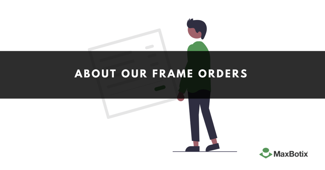 About Our Frame Orders - MaxBotix