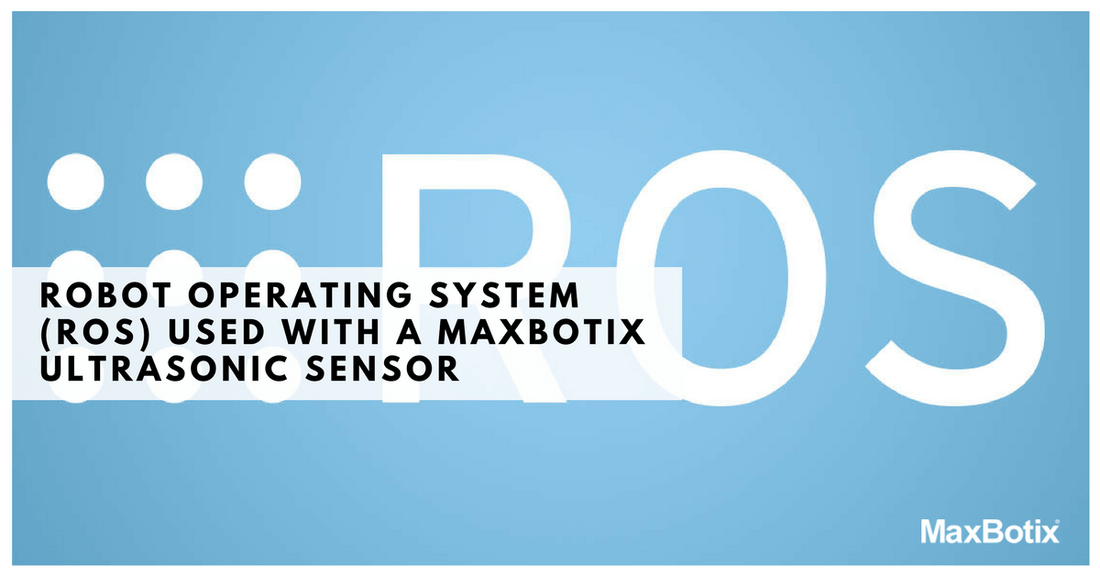 Robot Operating System (ROS) used with a MaxBotix Ultrasonic Sensor - MaxBotix